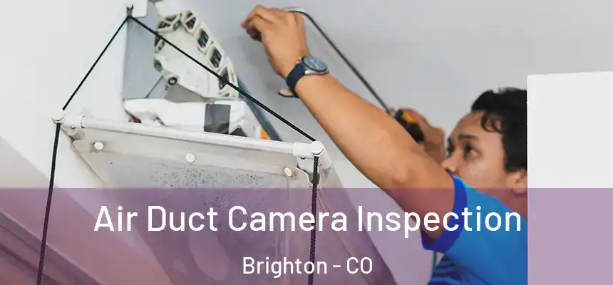 Air Duct Camera Inspection Brighton - CO
