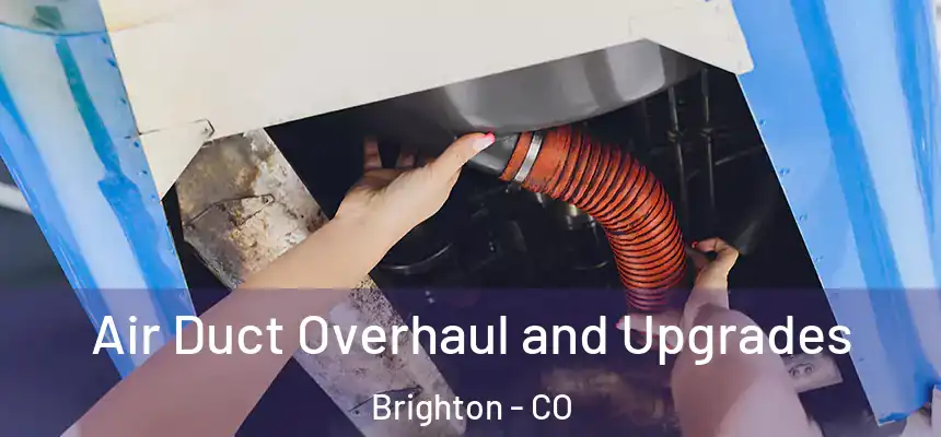 Air Duct Overhaul and Upgrades Brighton - CO