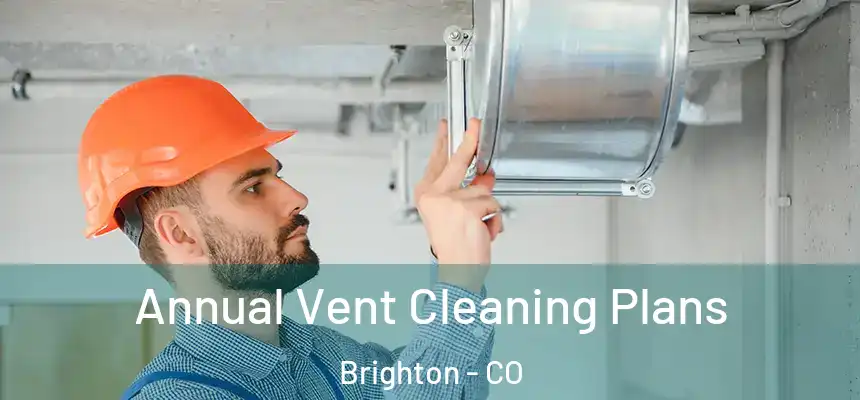 Annual Vent Cleaning Plans Brighton - CO