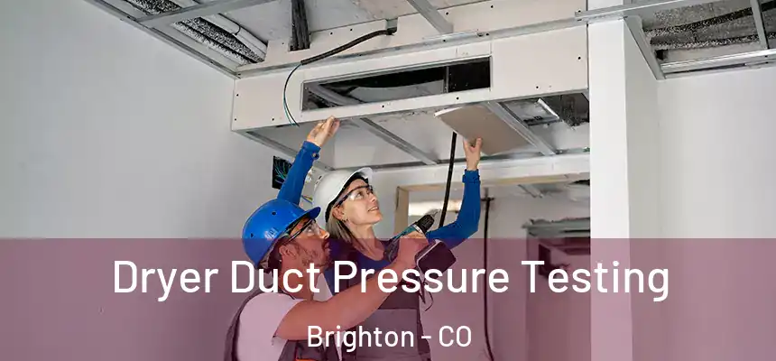  Dryer Duct Pressure Testing Brighton - CO