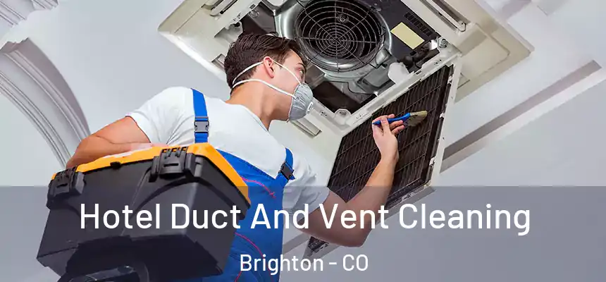 Hotel Duct And Vent Cleaning Brighton - CO