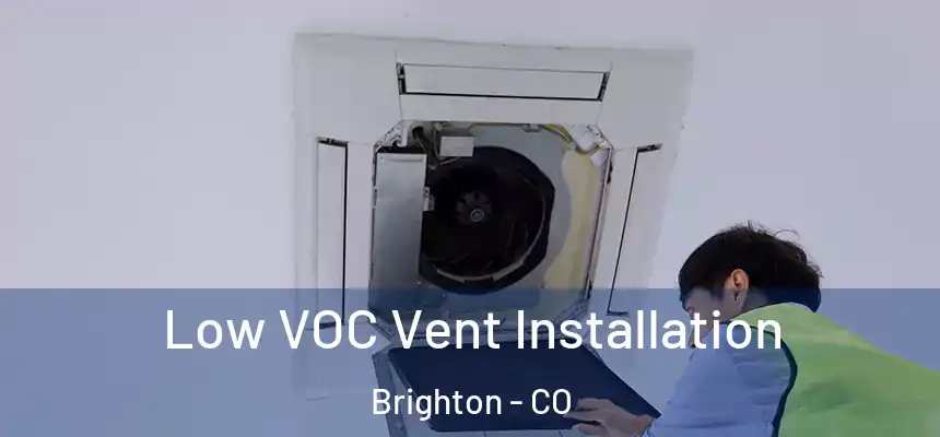Low VOC Vent Installation Brighton - CO