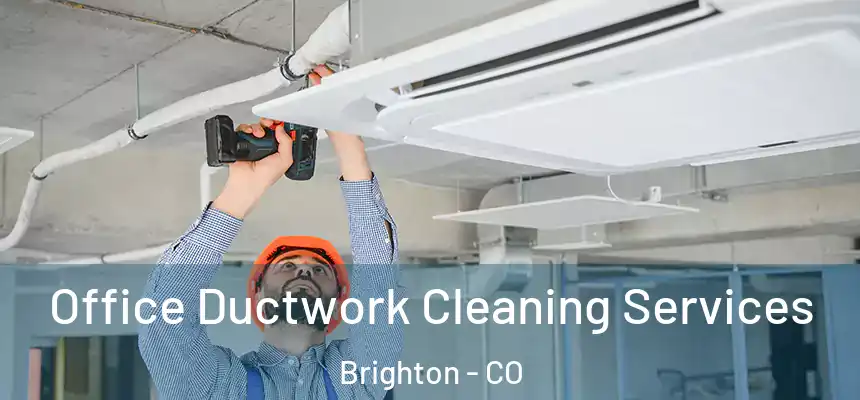  Office Ductwork Cleaning Services Brighton - CO