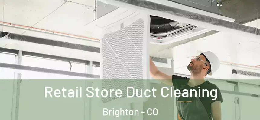  Retail Store Duct Cleaning Brighton - CO