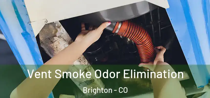 Vent Smoke Odor Elimination Brighton - CO