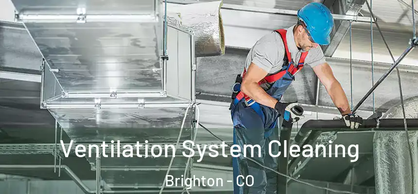 Ventilation System Cleaning Brighton - CO